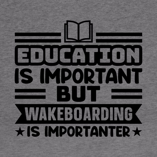 Education is important, but wakeboarding is importanter by colorsplash